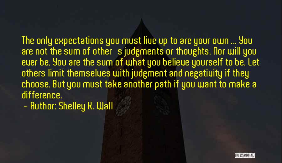 Expectations Of Yourself Quotes By Shelley K. Wall