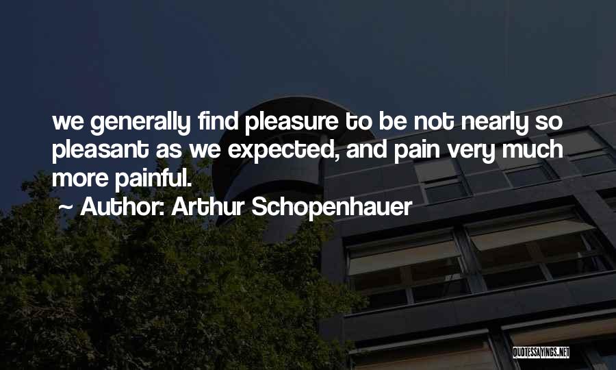 Expected Pain Quotes By Arthur Schopenhauer