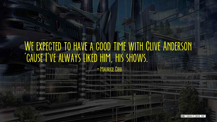 Expected To Cause Quotes By Maurice Gibb Expected To Cause Quotes By Maurice Gibb