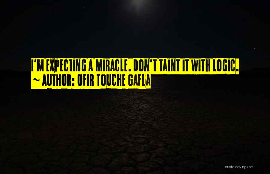 Expecting A Miracle Quotes By Ofir Touche Gafla