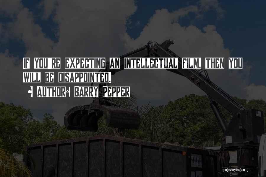 Expecting And Disappointed Quotes By Barry Pepper