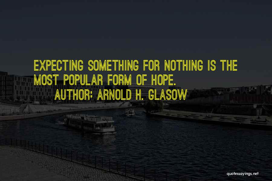 Expecting For Nothing Quotes By Arnold H. Glasow