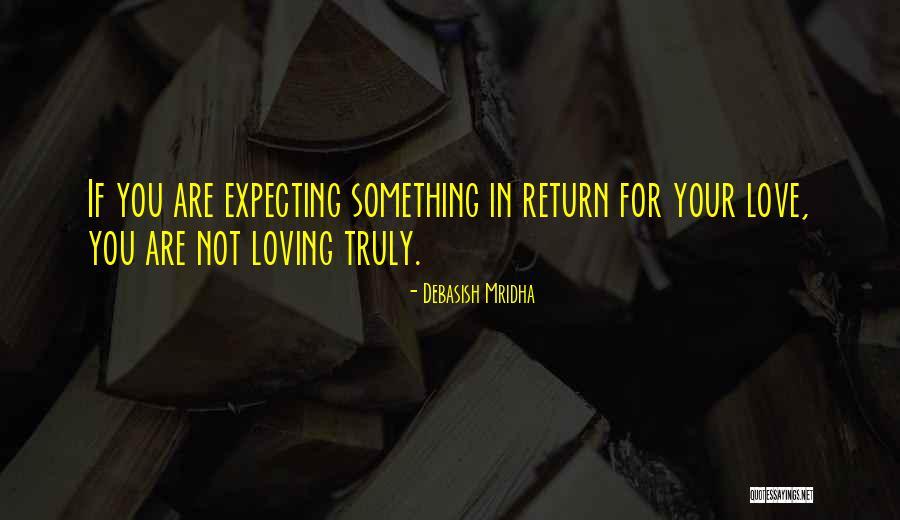 Expecting Love In Return Quotes By Debasish Mridha Expecting Love In Return Quotes By Debasish Mridha