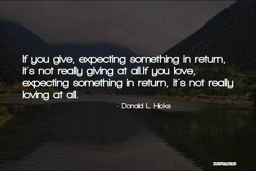 Expecting Love In Return Quotes By Donald L. Hicks Expecting Love In Return Quotes By Donald L. Hicks