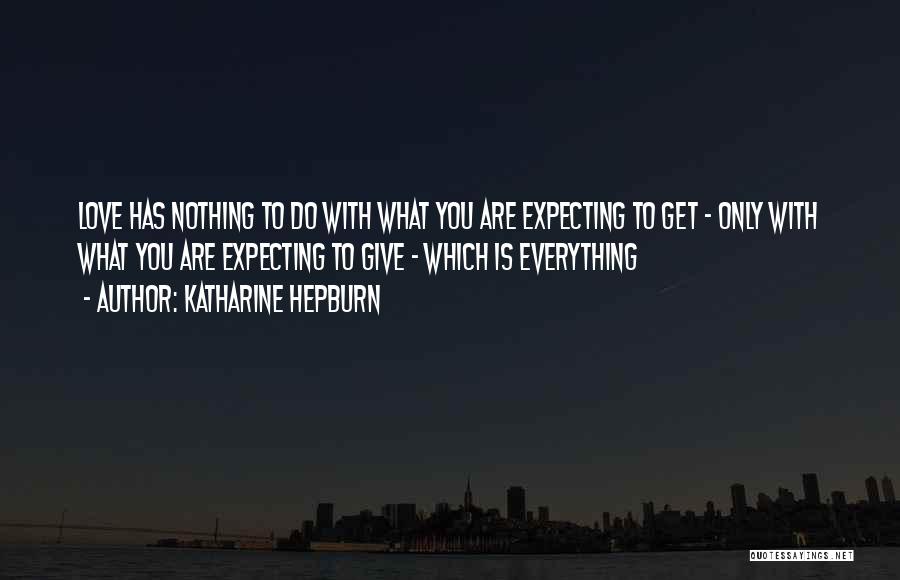 Expecting Someone To Love You Quotes By Katharine Hepburn