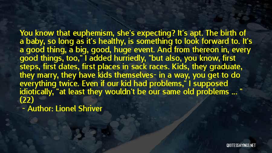 Expecting Something Good Quotes By Lionel Shriver