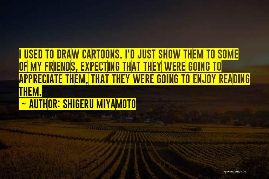 Expecting Too Much From Friends Quotes By Shigeru Miyamoto