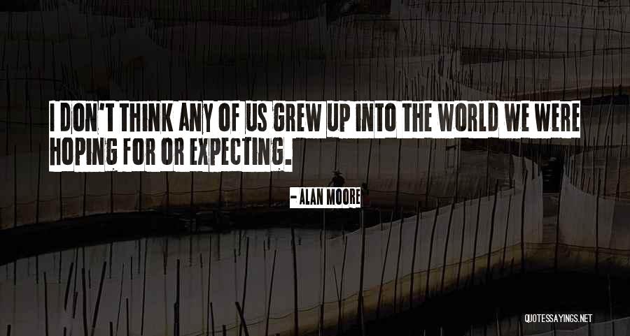 Expecting Too Much From Someone Quotes By Alan Moore Expecting Too Much From Someone Quotes By Alan Moore