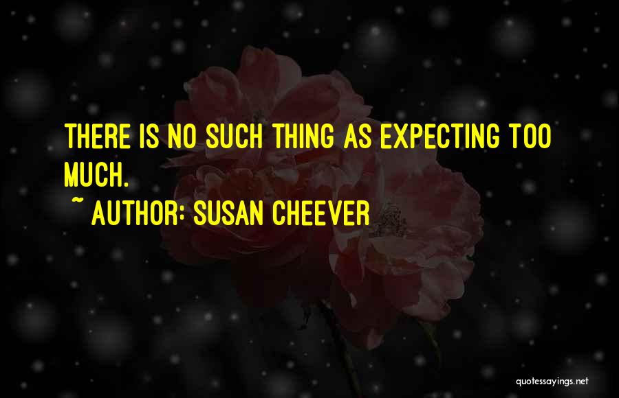 Expecting Too Much Quotes By Susan Cheever