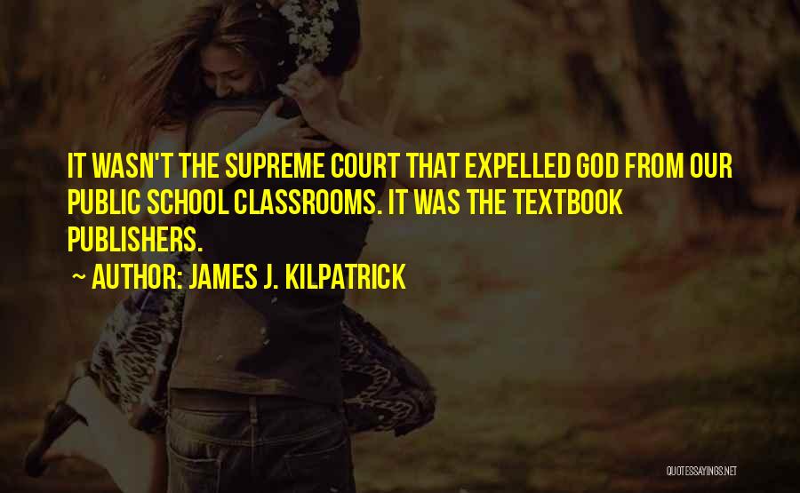 Expelled From School Quotes By James J. Kilpatrick