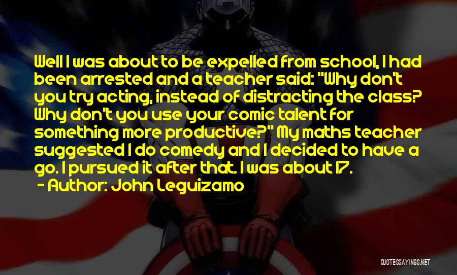 Expelled From School Quotes By John Leguizamo