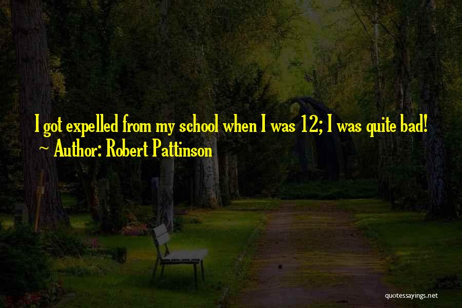 Expelled From School Quotes By Robert Pattinson