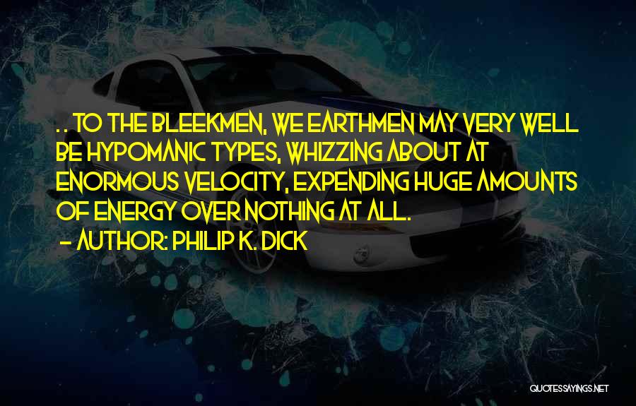 Expending Energy Quotes By Philip K. Dick