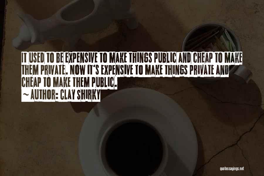 Expensive And Cheap Quotes By Clay Shirky