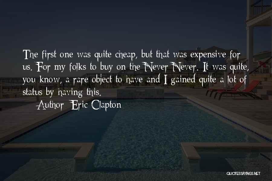 Expensive And Cheap Quotes By Eric Clapton