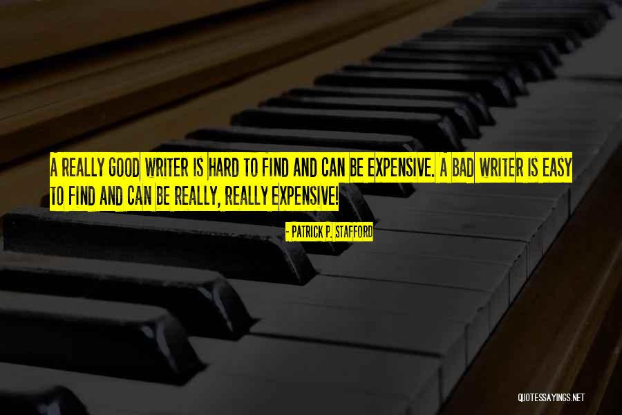 Expensive And Good Quotes By Patrick P. Stafford Expensive And Good Quotes By Patrick P. Stafford