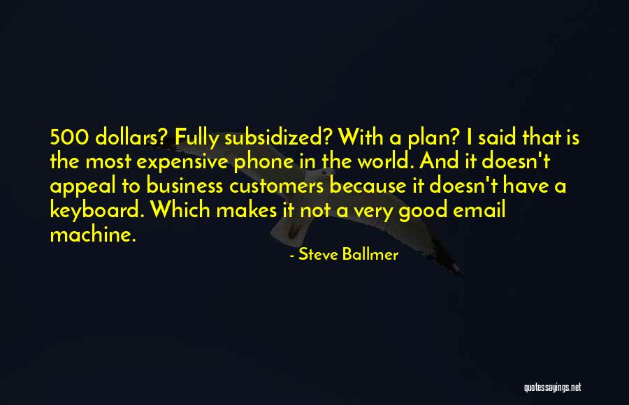 Expensive And Good Quotes By Steve Ballmer Expensive And Good Quotes By Steve Ballmer