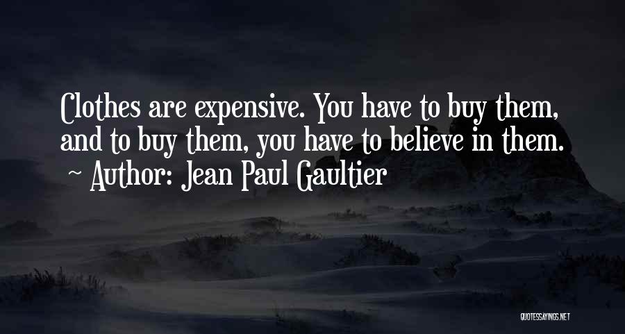 Expensive Clothes Quotes By Jean Paul Gaultier