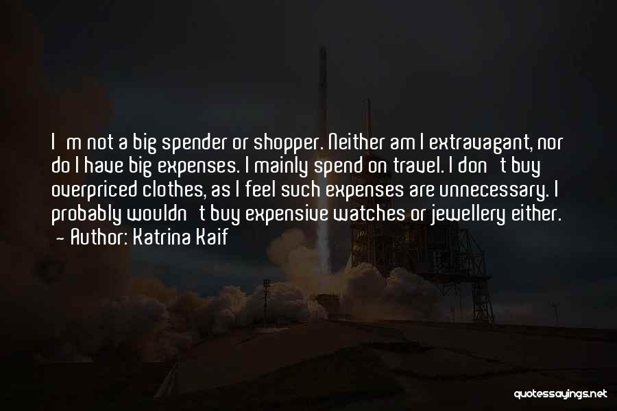 Expensive Clothes Quotes By Katrina Kaif