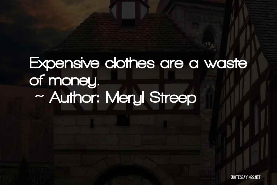 Expensive Clothes Quotes By Meryl Streep