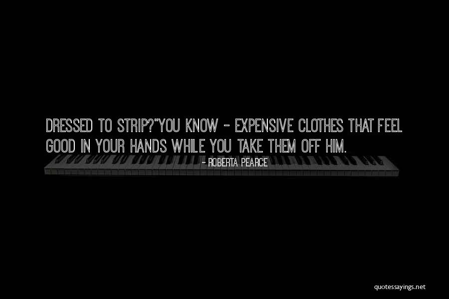 Expensive Clothes Quotes By Roberta Pearce Expensive Clothes Quotes By Roberta Pearce