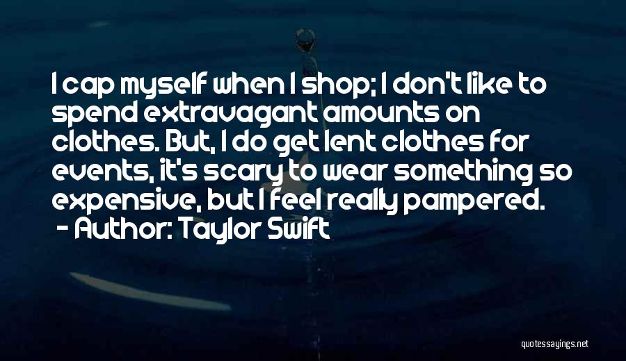 Expensive Clothes Quotes By Taylor Swift