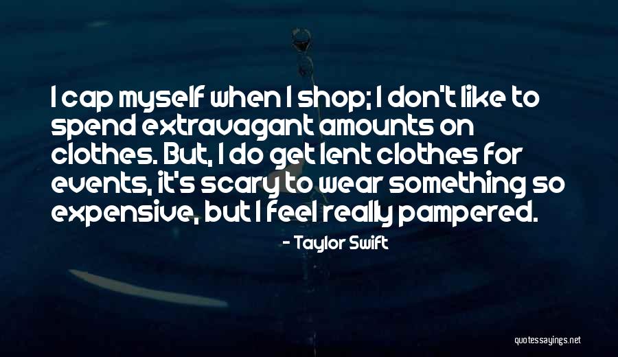 Expensive Clothes Quotes By Taylor Swift