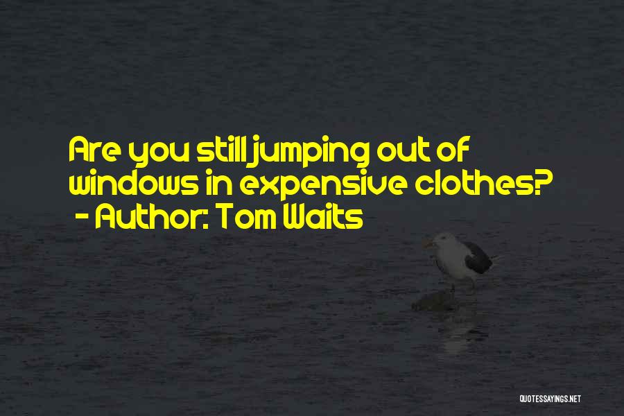 Expensive Clothes Quotes By Tom Waits