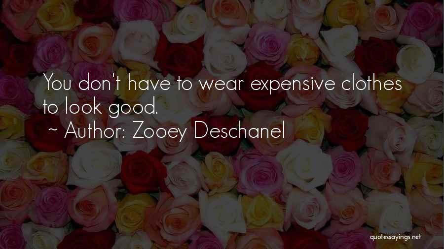 Expensive Clothes Quotes By Zooey Deschanel