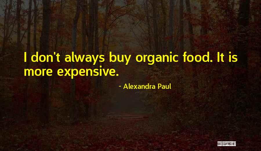 Expensive Food Quotes By Alexandra Paul