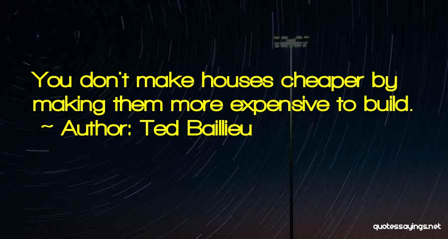 Expensive Houses Quotes By Ted Baillieu