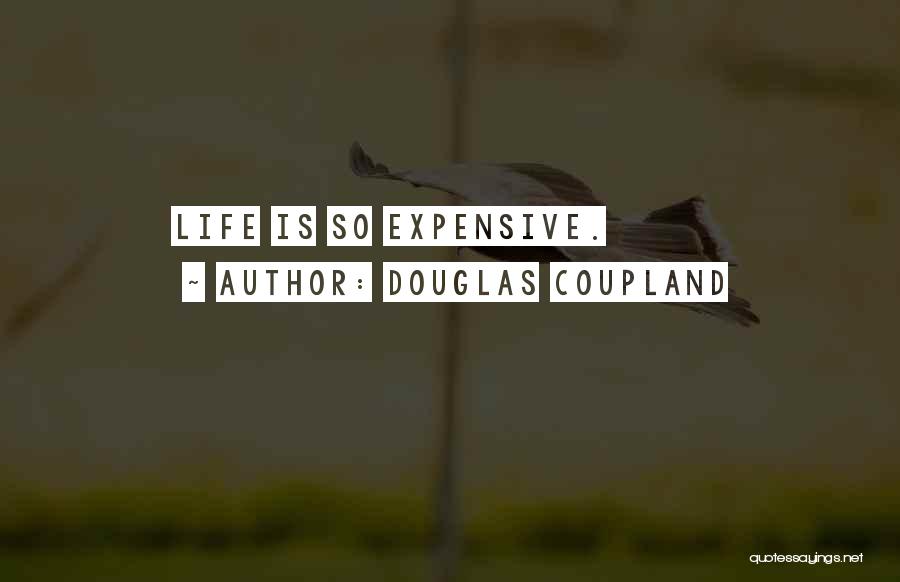 Expensive Life Quotes By Douglas Coupland