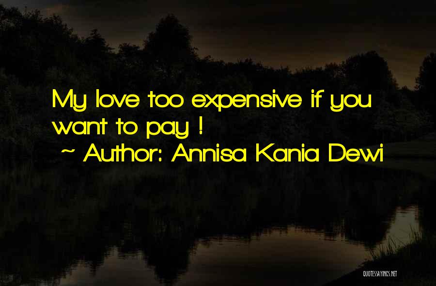 Expensive Love Quotes By Annisa Kania Dewi