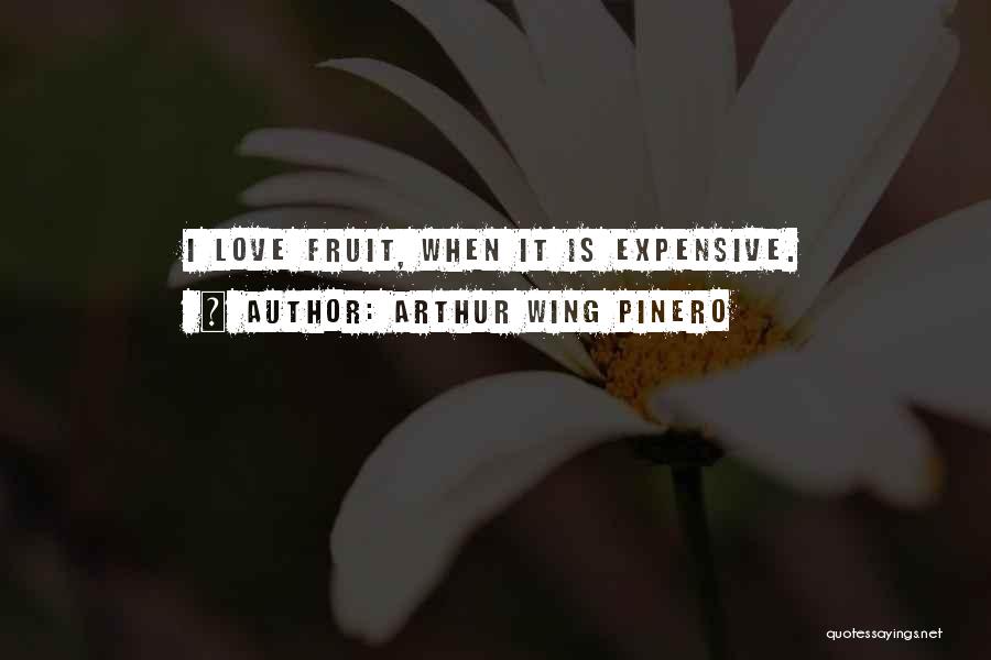 Expensive Love Quotes By Arthur Wing Pinero