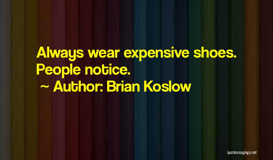 Expensive Shoes Quotes By Brian Koslow