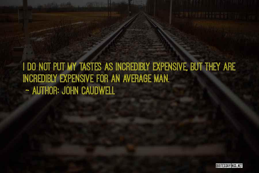 Expensive Tastes Quotes By John Caudwell