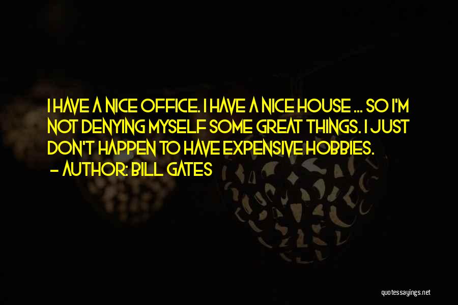 Expensive Things Quotes By Bill Gates