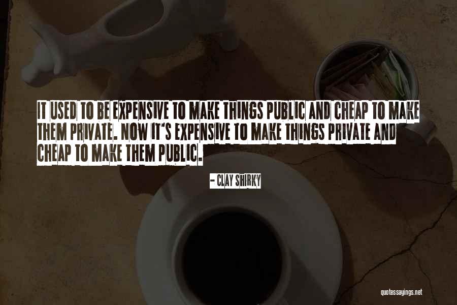 Expensive Things Quotes By Clay Shirky Expensive Things Quotes By Clay Shirky