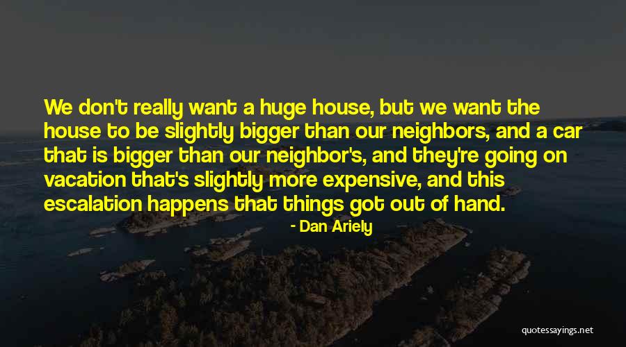 Expensive Things Quotes By Dan Ariely