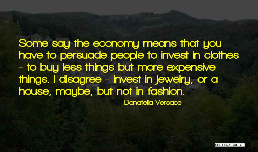 Expensive Things Quotes By Donatella Versace Expensive Things Quotes By Donatella Versace