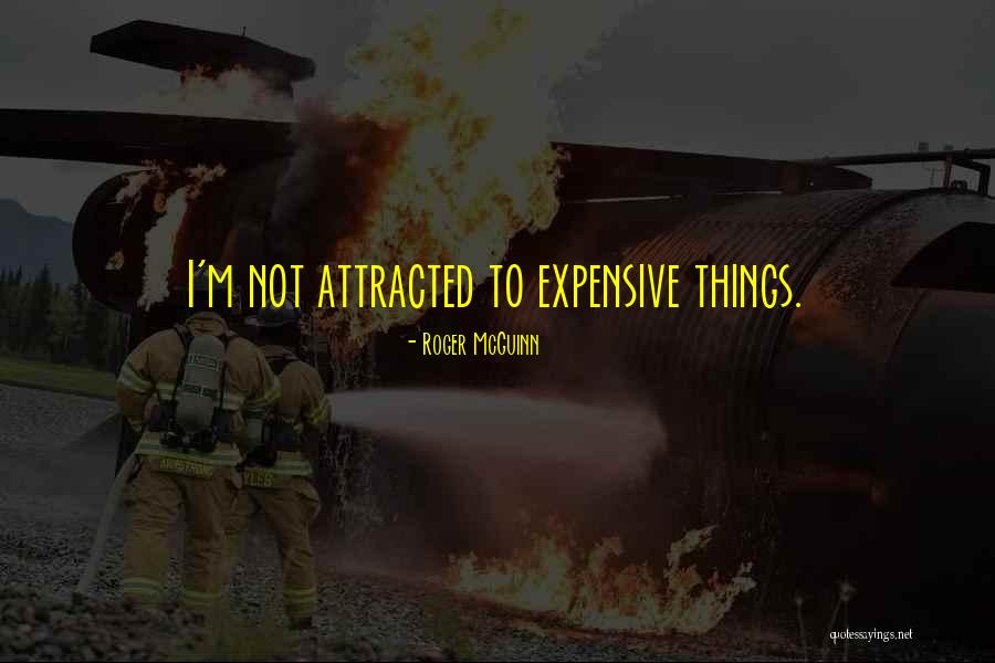 Expensive Things Quotes By Roger McGuinn Expensive Things Quotes By Roger McGuinn