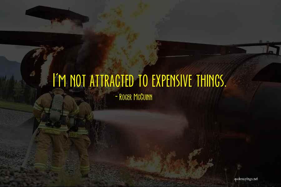 Expensive Things Quotes By Roger McGuinn