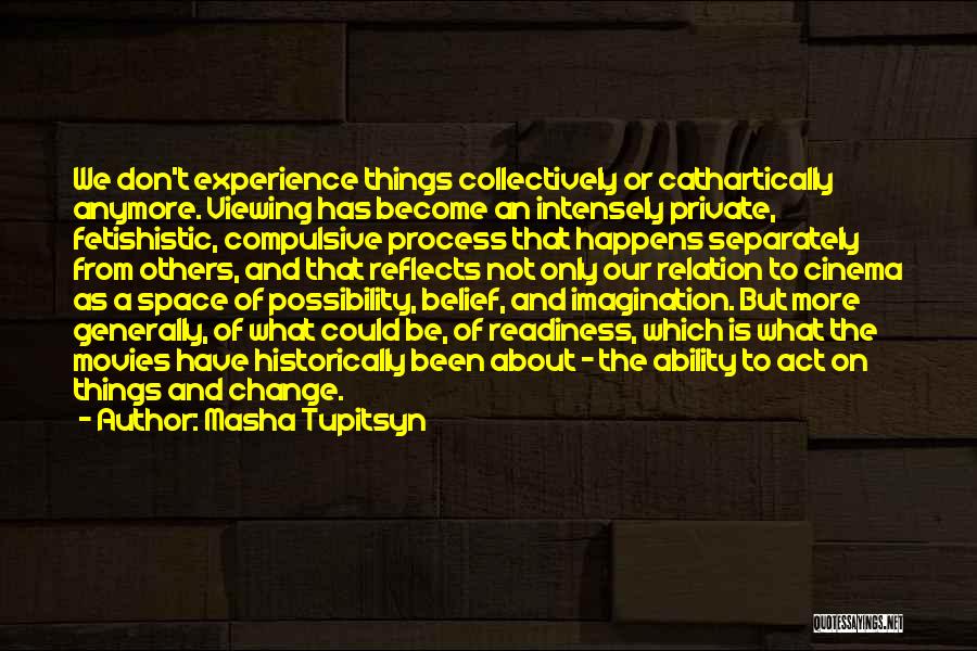 Experience And Change Quotes By Masha Tupitsyn