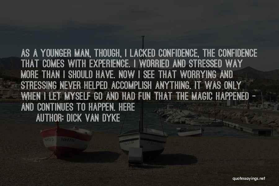 Experience And Confidence Quotes By Dick Van Dyke