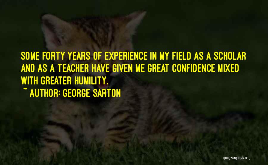 Experience And Confidence Quotes By George Sarton