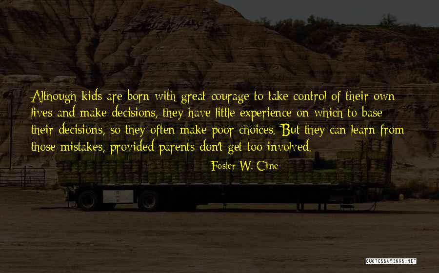 Experience And Decisions Quotes By Foster W. Cline Experience And Decisions Quotes By Foster W. Cline