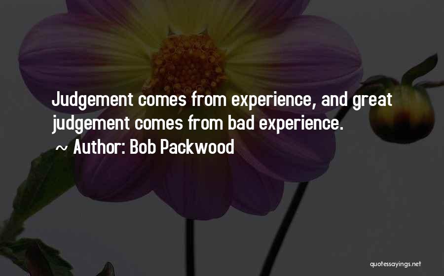 Experience And Judgement Quotes By Bob Packwood