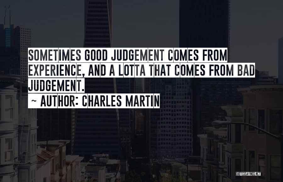 Experience And Judgement Quotes By Charles Martin