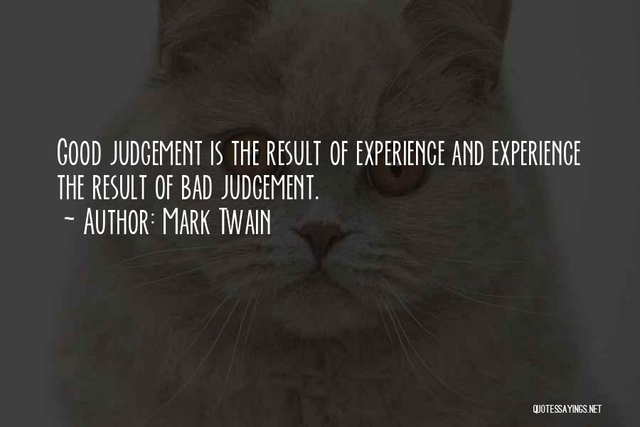 Experience And Judgement Quotes By Mark Twain