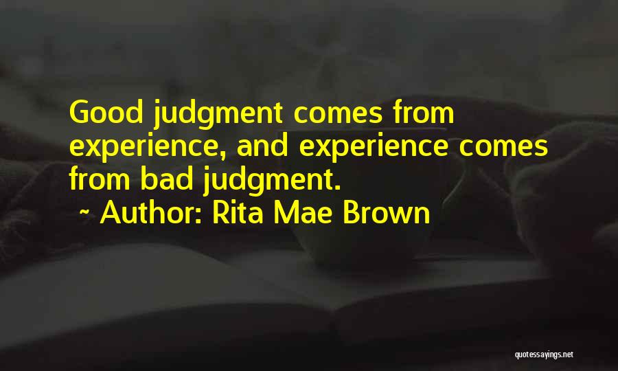 Experience And Judgement Quotes By Rita Mae Brown